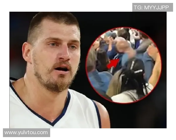 以镜头回顾约基奇温情时刻这一幕让无数球迷感动落泪